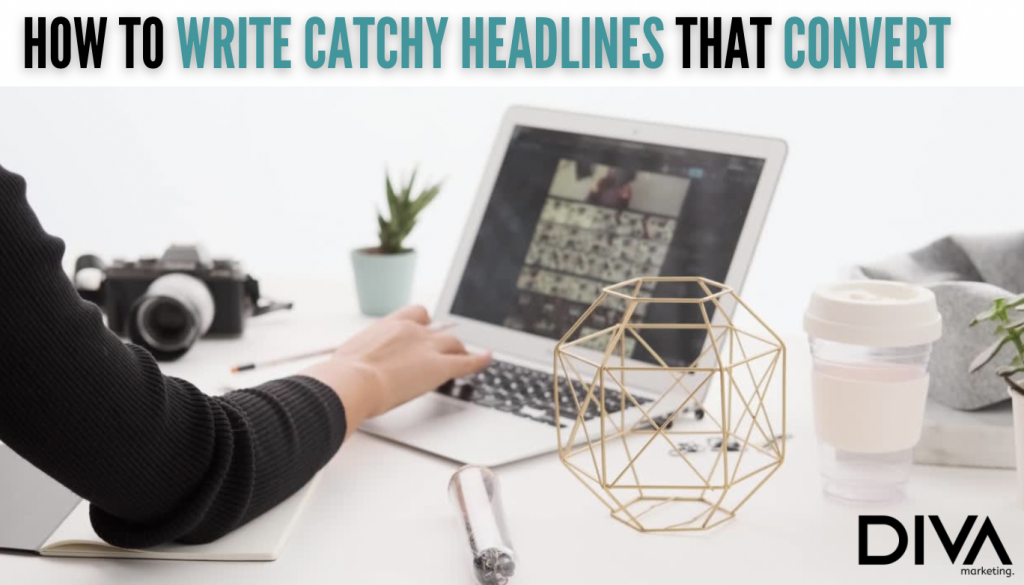 Diva Marketing How to write catchy headlines that convert